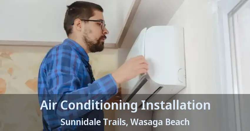 Air Conditioning Installation Sunnidale Trails, Wasaga Beach - ON
