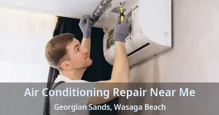 Air Conditioning Repair Near Me Georgian Sands, Wasaga Beach - ON
