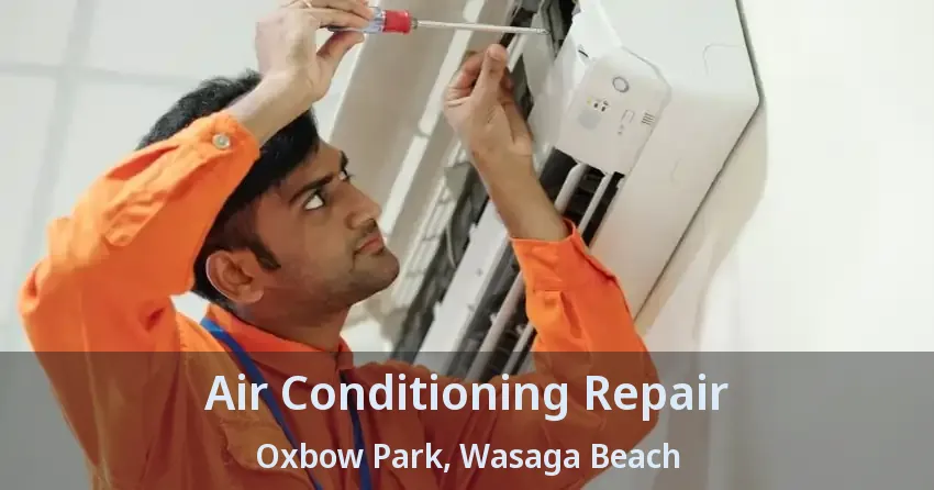 Air Conditioning Repair Oxbow Park, Wasaga Beach - ON
