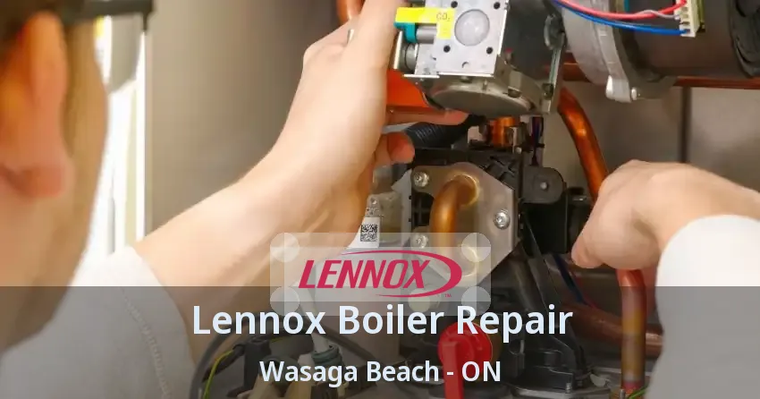 Lennox Boiler Repair Wasaga Beach - ON