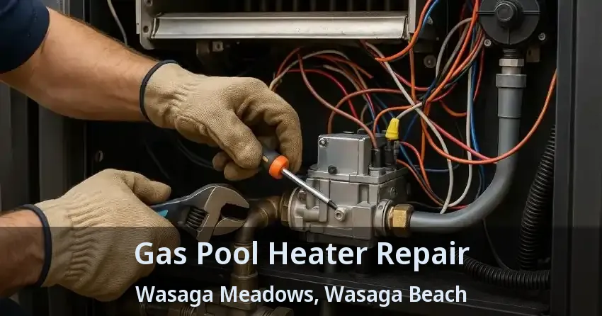 Gas Pool Heater Repair Wasaga Meadows, Wasaga Beach - ON