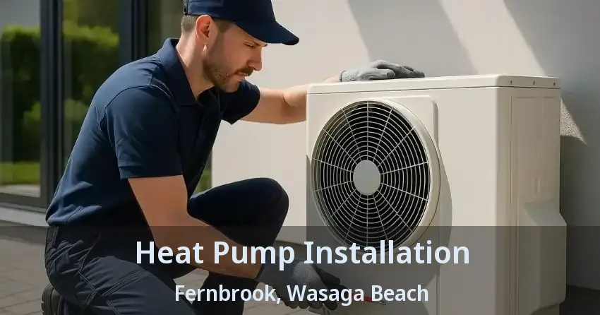 Heat Pump Installation Fernbrook, Wasaga Beach - ON