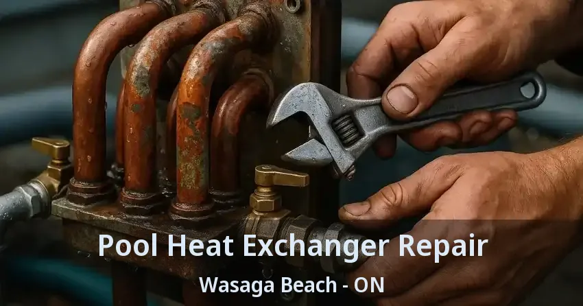 Pool Heat Exchanger Repair Wasaga Beach - ON