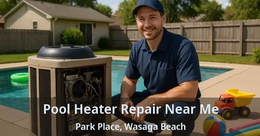 Pool Heater Repair Near Me Park Place, Wasaga Beach - ON