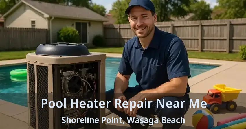 Pool Heater Repair Near Me Shoreline Point, Wasaga Beach - ON