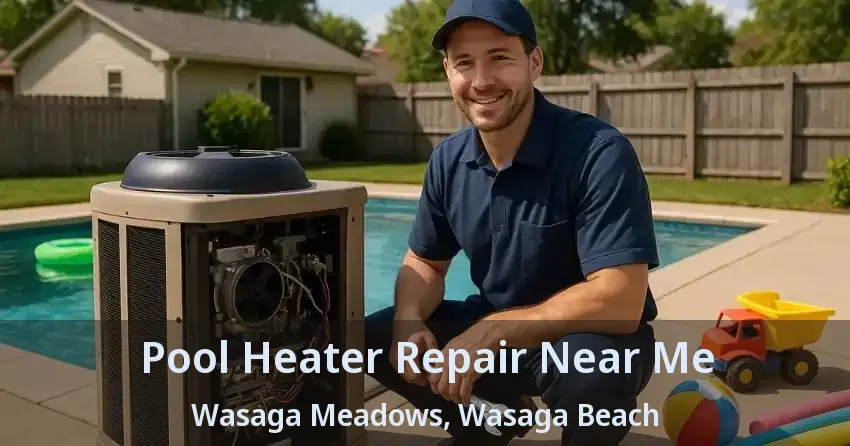 Pool Heater Repair Near Me Wasaga Meadows, Wasaga Beach - ON