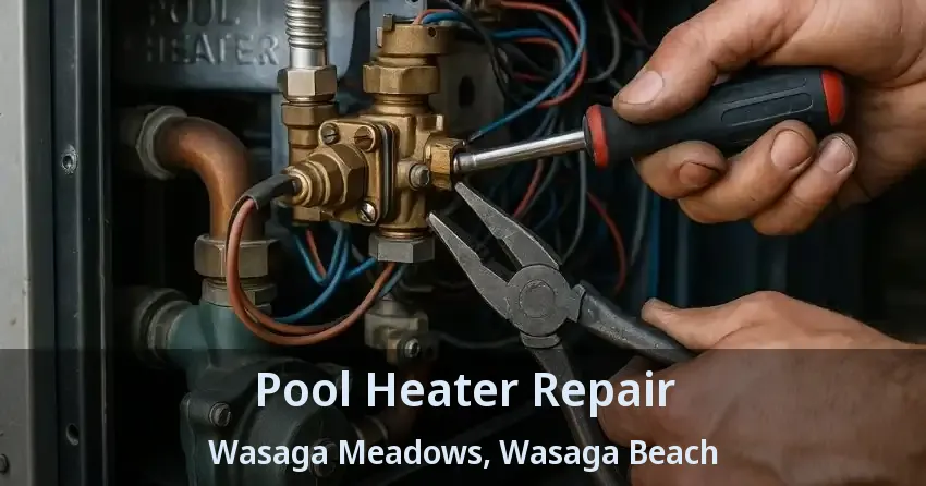 Pool Heater Repair Wasaga Meadows, Wasaga Beach - ON