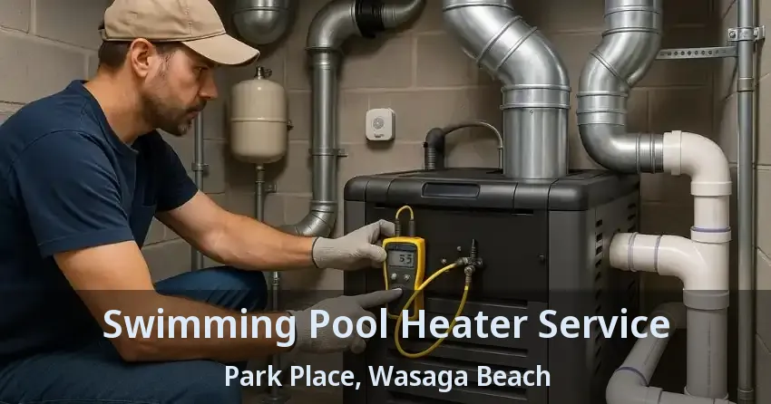 Swimming Pool Heater Service Park Place, Wasaga Beach - ON