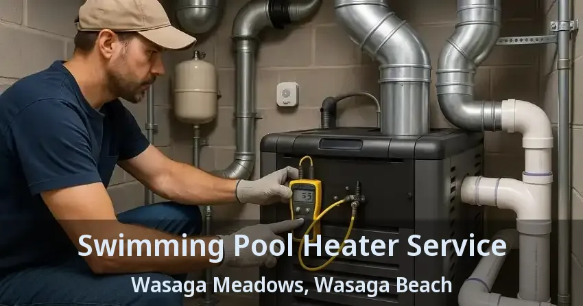 Swimming Pool Heater Service Wasaga Meadows, Wasaga Beach - ON